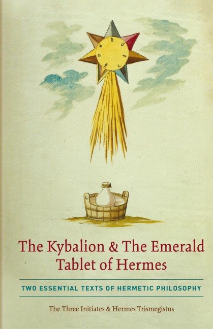 The Kybalion & The Emerald Tablet of Hermes: Two Essential Texts of Hermetic Philosophy