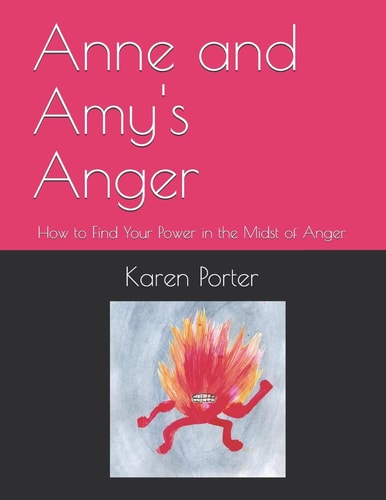 Anne and Amy's Anger How to Find Your Power in the Midst of Anger