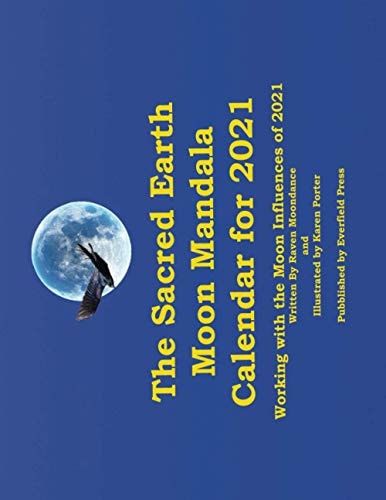 The Sacred Earth Moon Mandala Calendar for 2021 Working with the Moon Influences of 2021