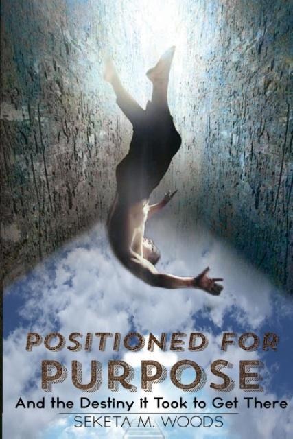 POSITIONED FOR PURPOSE: And The Destiny It Took To Get There