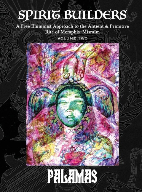 Spirit Builders: A Free Illuminist Approach to the Antient & Primitive Rite of Memphis+Misraïm, Volume Two