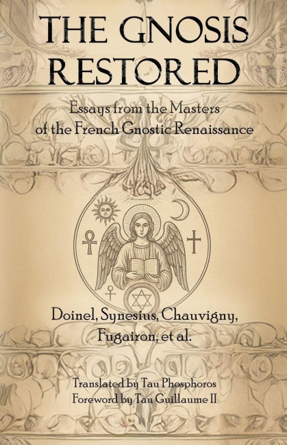 The Gnosis Restored: Essays from the Masters of the French Gnostic Renaissance