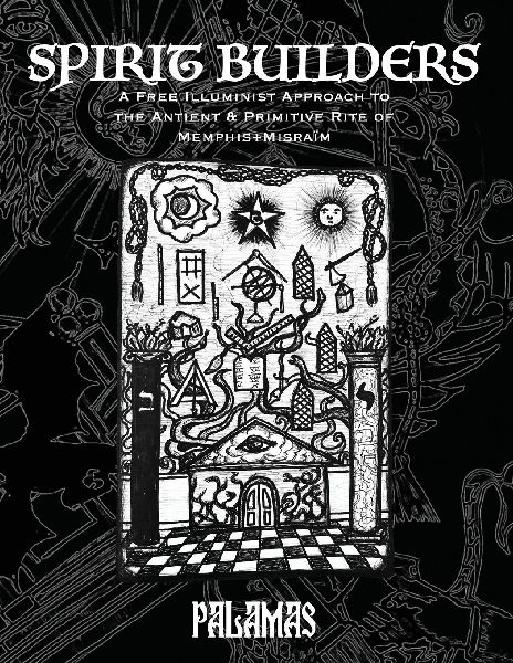 Spirit Builders: A Free Illuminist Approach to the Antient & Primitive Rite of Memphis Misraim