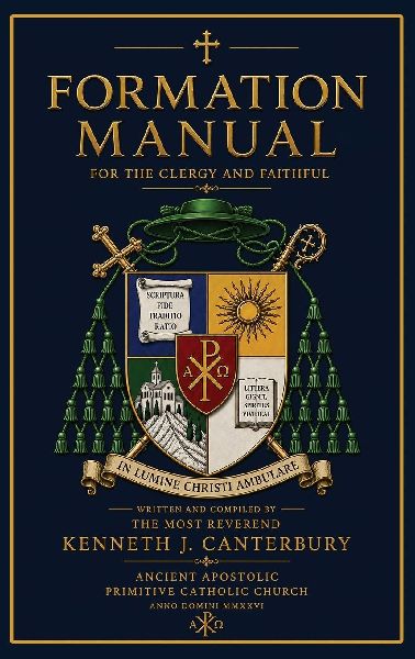 Formation Manual for the Clergy and Faithful of the Ancient Apostolic Primitive Catholic Church