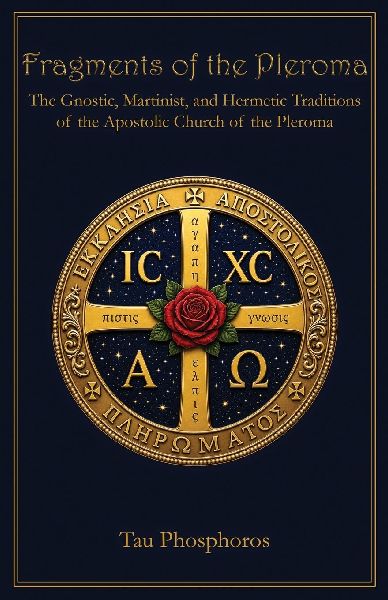 Fragments of the Pleroma: The Gnostic, Martinist, and Hermetic Traditions of the Apostolic Church of the Pleroma