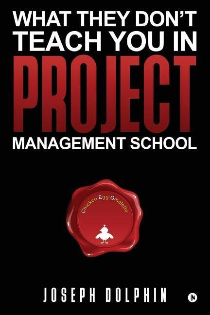 What They Dont Teach You in Project Management School