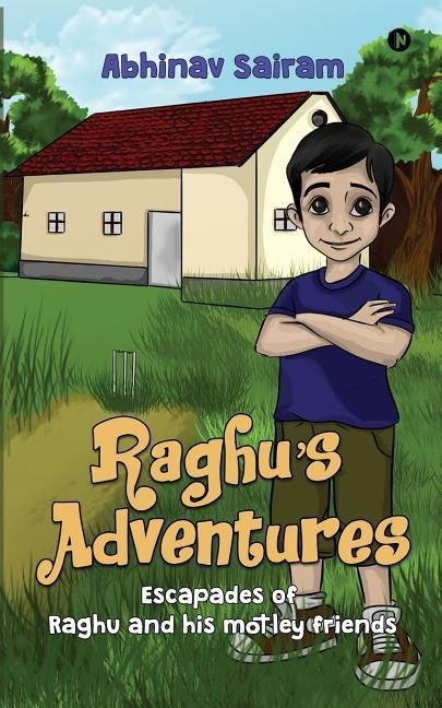 Raghus Adventures: Escapades of Raghu and his motely friends