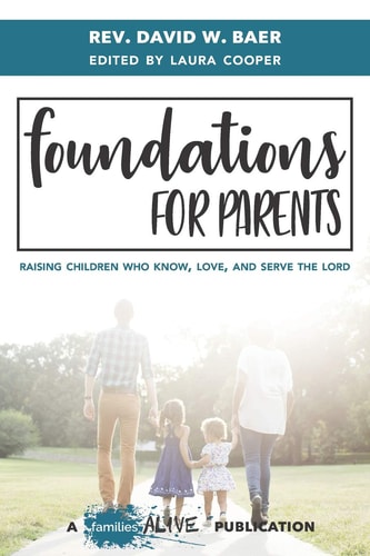 Foundations for Parents Raising Children Who Know, Love, and Serve the Lord