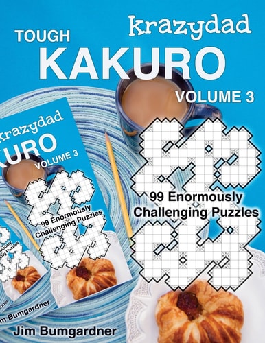 Krazydad Tough Kakuro Volume 3 99 Enormously Challenging Puzzles
