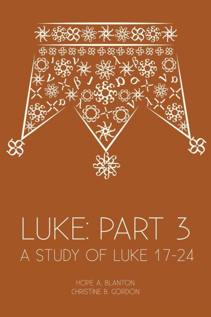 Luke: Part 3: A Study of Luke 17-24
