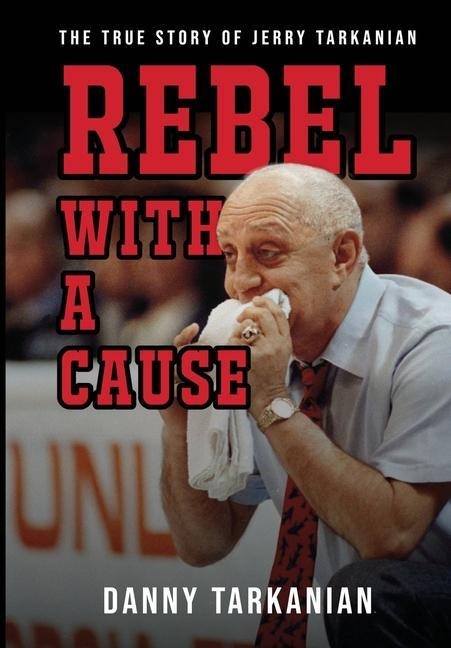 Rebel with a Cause: The True Story of Jerry Tarkanian