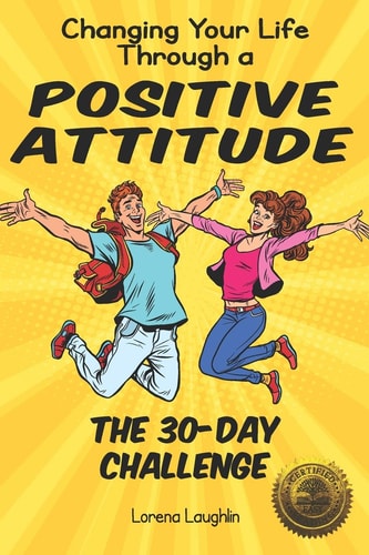 Changing Your Life Through a Positive Attitude The 30 Day Challenge