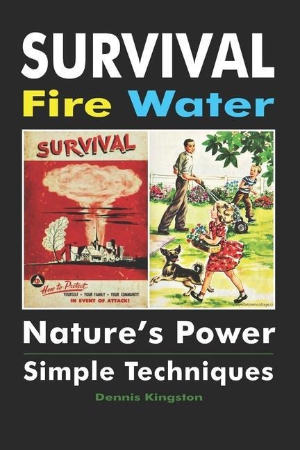Survival Fire Water: Natures Power, Simple Techniques