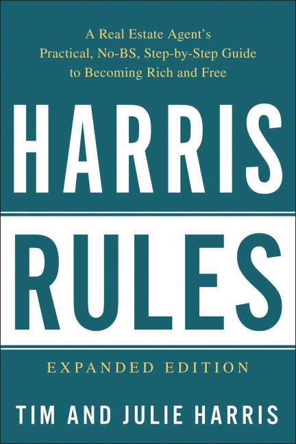 Harris Rules: A Real Estate Agents Practical, No-BS, Step-By-Step Guide to Becoming Rich and Free