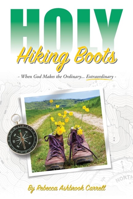 Holy Hiking Boots: How God Makes the Ordinary Extraordinary