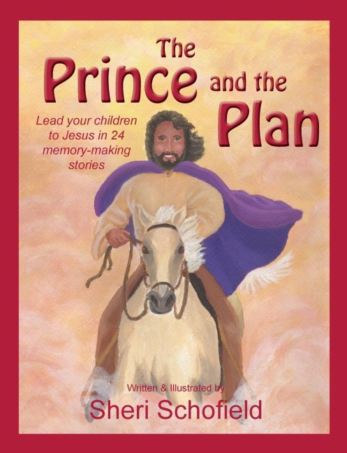 The Prince and the Plan: Lead Your Children to Jesus in 24 Memory-Making Lessons