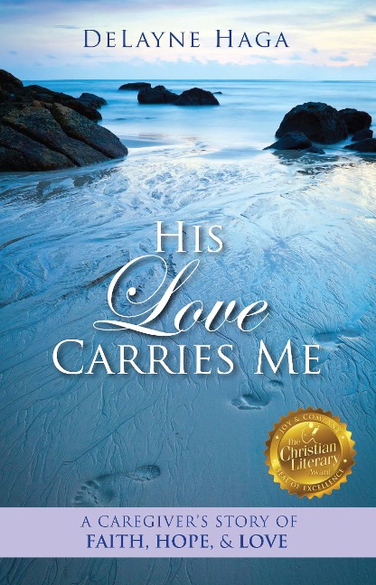 His Love Carries Me: A Caregivers Story of Faith, Hope, and Love