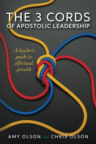 The 3 Cords of Apostolic Leadership A Leader's Guide to Effectual Growth
