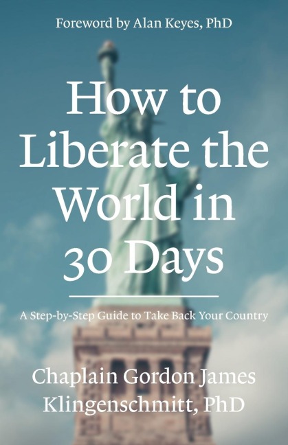 How To Liberate The World In 30 Days: A Step-By-Step Guide to Take Back Your Country