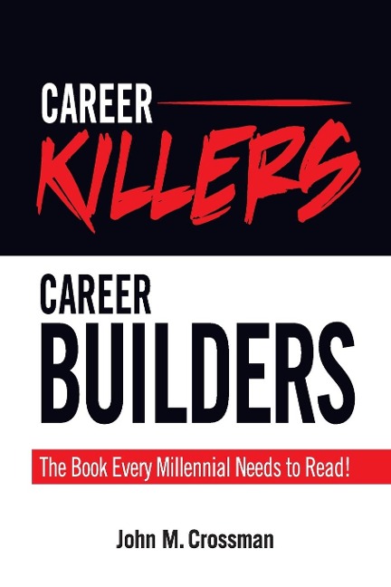 Career Killers/Career Builders: The Book Every Millennial Should Read