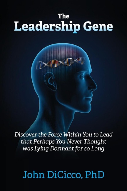 The Leadership Gene: Discover the Force Within You to Lead that Perhaps You Never Thought was Lying Dormant for so Long