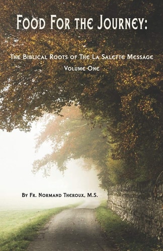 Food for the Journey The Biblical Roots of the la Salette Message Volume One