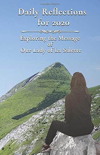 Daily Reflections For 2020 Exploring the Message of Our Lady of la Salette