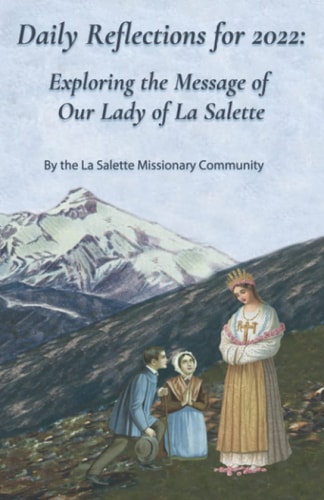 Daily Reflections For 2022 Exploring the Message of Our Lady of la Salette