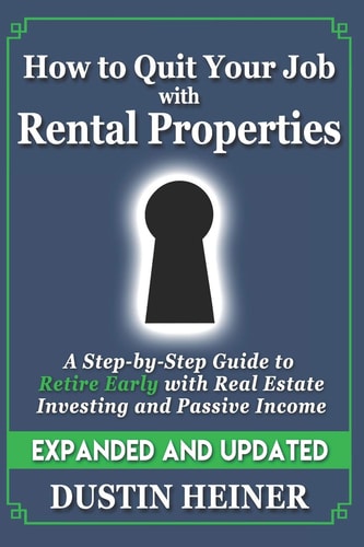 How to Quit Your Job with Rental Properties Expanded and Updated, A Step-by-Step Guide to Retire Early with Real Estate Investing and Passive Income