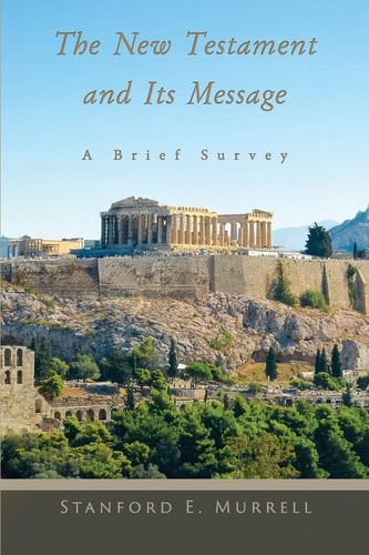 The New Testament and Its Message A Brief Survey