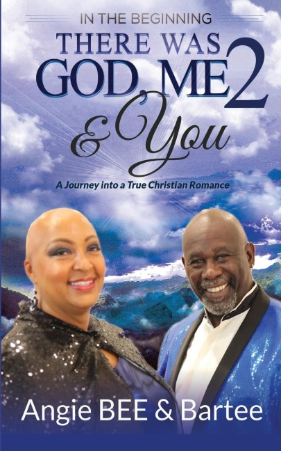 In the Beginning: There Was God, Me & You 2: A Journey into a True Christian Romance