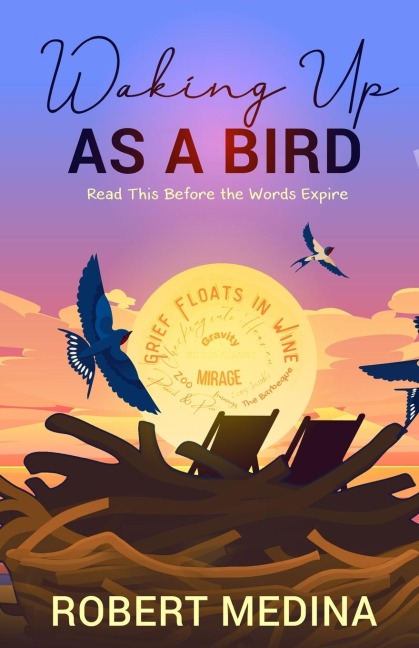 Waking Up As a Bird: Read This Before the Words Expire: