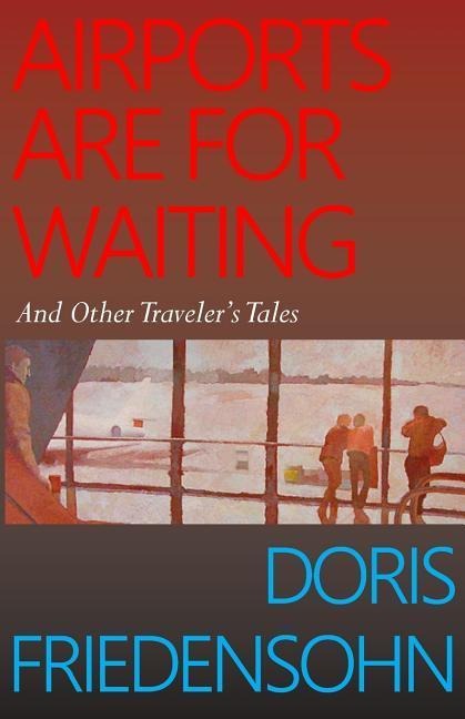 Airports Are For Waiting: And Other Travelers Tales