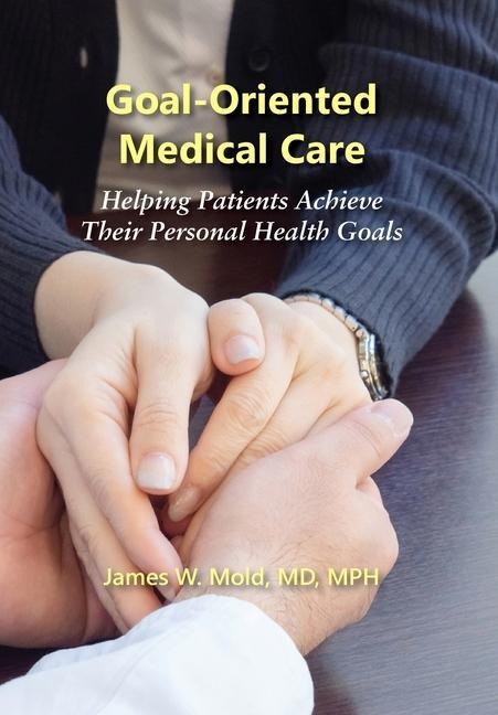 Goal-Oriented Medical Care: Helping Patients Achieve Their Personal Health Goals