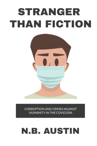 Stranger Than Fiction Corruption and Crimes Against Humanity in the Covid Era