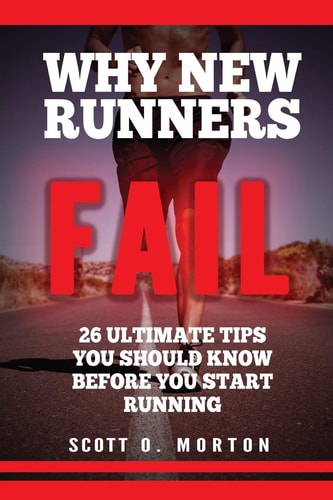 Why New Runners Fail 26 Ultimate Tips You Should Know Before You Start Running!