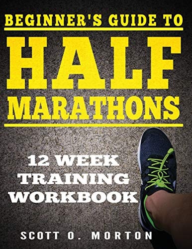Beginner's Guide to Half Marathons 12 Week Training Workbook