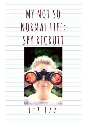 My Not So Normal Life: Spy Recruit