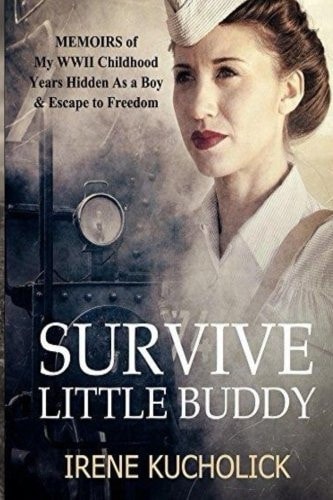 Survive Little Buddy Memoirs of My Ww2 Childhood, Years Hidden As a Boy & Escape to Freedom