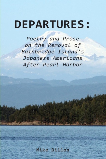 Departures: Poetry and Prose on the Removal of Bainbridge Islands Japanese Americans After Pearl Harbor