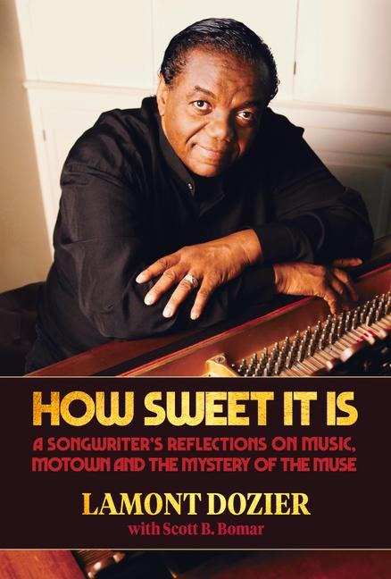 How Sweet It Is: A Songwriters Reflections on Music, Motown and the Mystery of the Muse