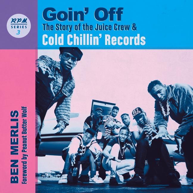 Goin Off: The Story of the Juice Crew & Cold Chillin Records