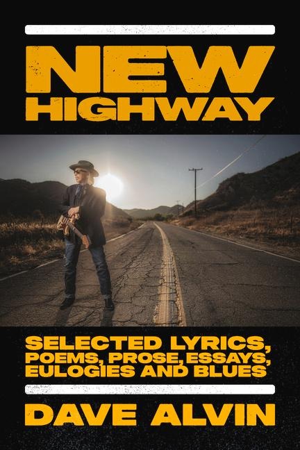 New Highway: Selected Lyrics, Poems, Prose, Essays, Eulogies and Blues