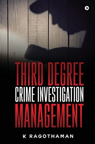 Third Degree Crime Investigation Management Crime and the Criminal