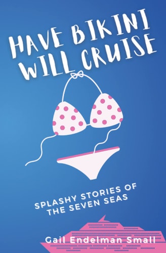 Have Bikini Will Cruise Splashy Stories of the Seven Seas