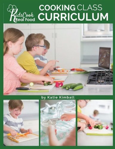 Kids Cook Real Food Cooking Class Curriculum