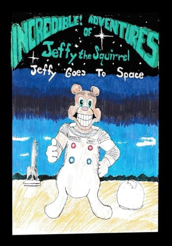 The Incredible Adventures of Jeffy the Squirrel Jeffy Goes to Space