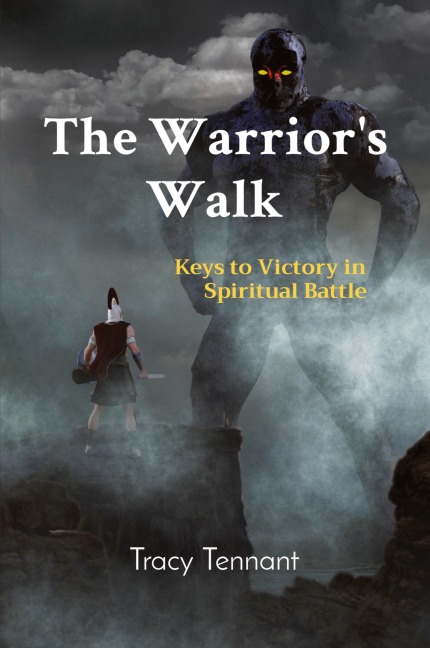 The Warriors Walk: Keys to Victory in Spiritual Battle