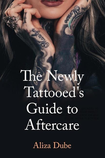 The Newly Tattooeds Guide to Aftercare