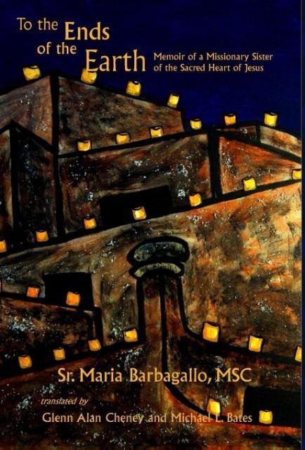 To the Ends of the Earth: Memoir of a Missionary Sister of the Sacred Heart of Jesus